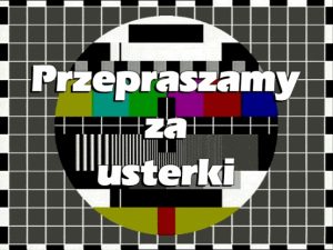 Przepraszamy za usterki!